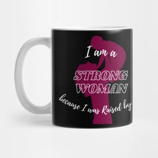 I am a strong woman, because I was raised by one | Strong women | Mother | Mother's day gifts Mug